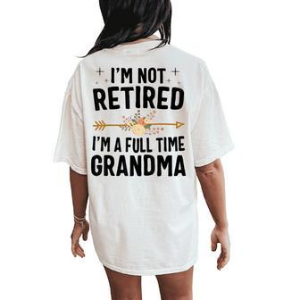 I'm Not Retired I'm A Full Time Grandma Women's Oversized Comfort T-Shirt Back Print - Seseable