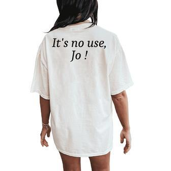 Its No Use Jo For Girls Women's Oversized Comfort T-Shirt Back Print - Monsterry