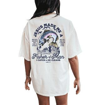 Jesus Made Me A Fisher Of Man I Catch He Cleans On Back Women's Oversized Comfort T-Shirt Back Print - Monsterry UK