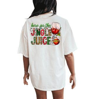 Here For The Jingle Juice Wine Lover Christmas Day Xmas Women's Oversized Comfort T-Shirt Back Print | Mazezy