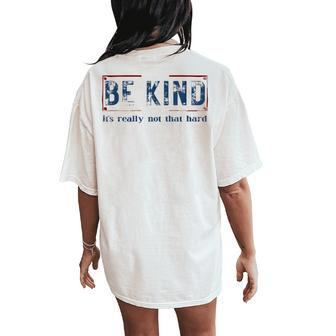 Be Kind It's Really Not That Hard Women's Oversized Comfort T-Shirt Back Print | Mazezy