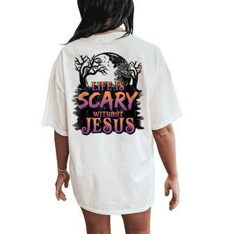 Life Is Scary Without Jesus Halloween Christian Women's Oversized Comfort T-Shirt Back Print - Thegiftio UK