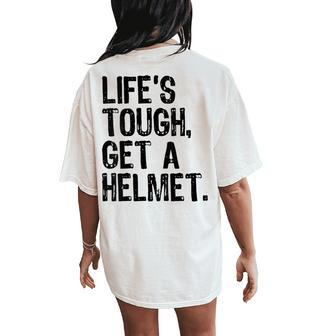 Life Is Tough Get A Helmet Graphic For And Women's Oversized Comfort T-Shirt Back Print - Monsterry