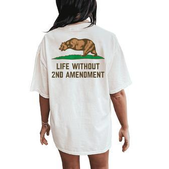Life Without 2Nd Amendment Missing Bear Arms California Flag Women's Oversized Comfort T-Shirt Back Print | Mazezy