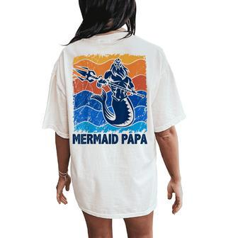 Mermaid Papa Merman Dad Of The Birthday Girls Women's Oversized Comfort T-Shirt Back Print | Mazezy