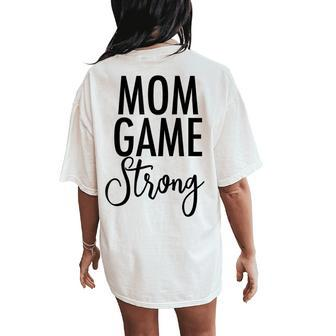 Mom Game Strong Uplifting Parenting Mother Slogan Women's Oversized Comfort T-Shirt Back Print | Mazezy