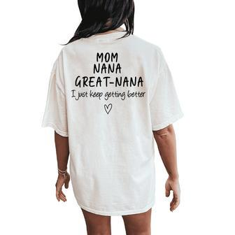 Mom Nana Great-Nana I Just Keep Getting Better Grandma Women's Oversized Comfort T-Shirt Back Print - Seseable