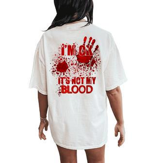 Im Ok Its Not My Blood Humor Sarcastic Bloody Halloween Women's Oversized Comfort T-Shirt Back Print - Thegiftio UK