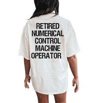 Retired Numerical Control Machine Operator Women's Oversized Comfort T-Shirt Back Print | Mazezy