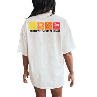 Sarcasm Primary Elements Of Humor Chemistry Student Teacher Women's Oversized Comfort T-Shirt Back Print | Mazezy