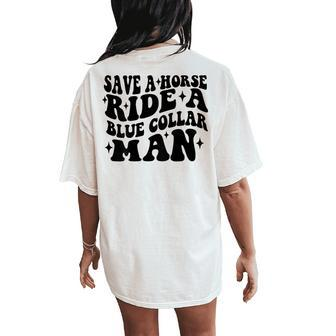 Save A Horse Ride A Blue Collar Man Saying On Back Women's Oversized Comfort T-Shirt Back Print - Seseable