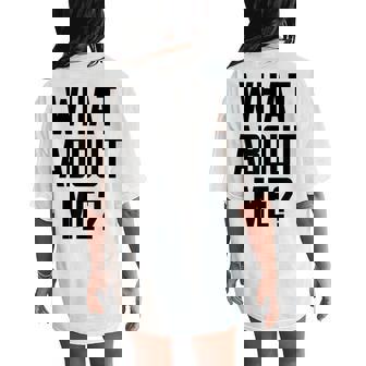 What About Me Saying Quote Slogan Fashion Top Women's Oversized Comfort T-Shirt Back Print | Mazezy