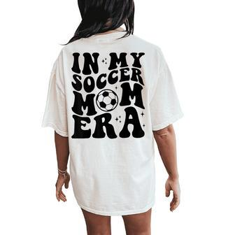 In My Soccer Mom Era Groovy Retro Soccer Mom Life Women's Oversized Comfort T-Shirt Back Print | Mazezy