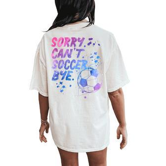 Sorry Can't Soccer Bye Soccer Player Girls Women's Oversized Comfort T-Shirt Back Print - Monsterry UK