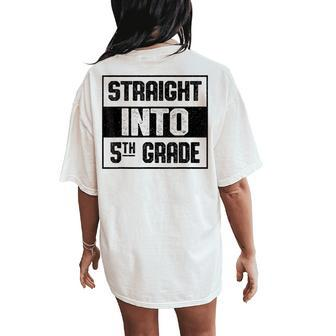 Straight Into 5Th Grade Back To School Student Boys Girls Women's Oversized Comfort T-Shirt Back Print - Seseable
