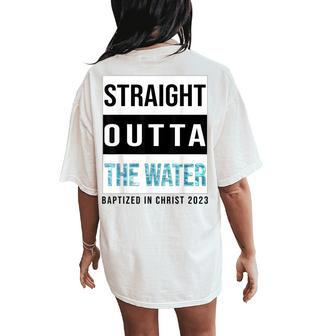 Straight Outta The Water Baptism 2023 Baptized In Christ Women's Oversized Comfort T-Shirt Back Print - Monsterry CA