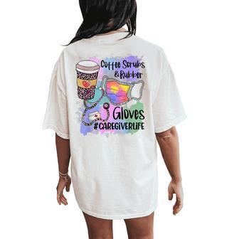 Tie Dye Leopard Caregiver Life Coffee Scrub Rubber Gloves Women's Oversized Comfort T-Shirt Back Print | Mazezy CA