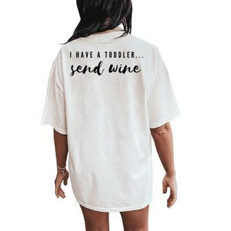 I Have Toddler Send Wine Wine Lover Mom Women's Oversized Comfort T-Shirt Back Print - Seseable