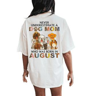 Never Underestimate A Dog Mom Who Was Born In August Women's Oversized Comfort T-Shirt Back Print - Seseable