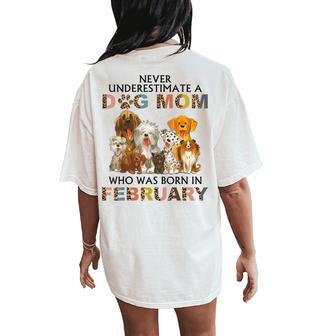 Never Underestimate A Dog Mom Who Was Born In February Women's Oversized Comfort T-Shirt Back Print - Seseable