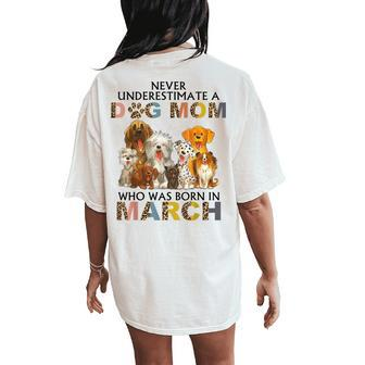 Never Underestimate A Dog Mom Who Was Born In March Women's Oversized Comfort T-Shirt Back Print - Seseable