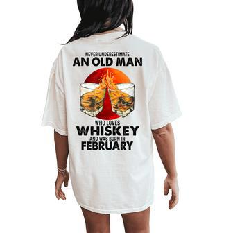 Never Underestimate An Old February Man Who Loves Whiskey Women's Oversized Comfort T-Shirt Back Print - Seseable