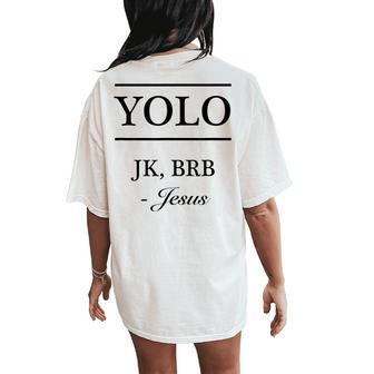 Yolo Jk Brb Jesus Christian Graphic Women's Oversized Comfort T-Shirt Back Print | Mazezy