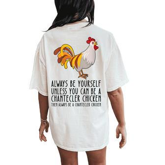 Be Yourself Always And Be A Chantecler Chicken Women's Oversized Comfort T-Shirt Back Print | Mazezy