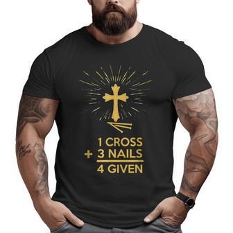 1 Cross 3 Nails 4 Given Forgiven Christian Faith T 2 Faith Funny Gifts Big and Tall Men Graphic T-shirt | Mazezy