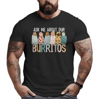 Ask Me About Our Burritos Cute Nicu Nurse Big and Tall Men Graphic T-shirt | Mazezy