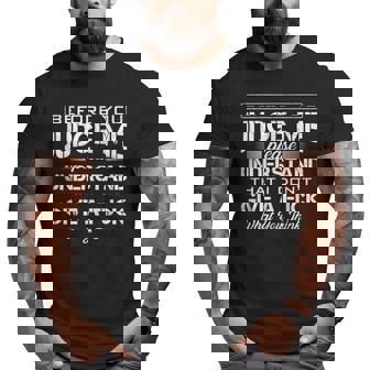Before You Judge Me Understand That I Dont Give A Fuck Idea Big and Tall Men Graphic T-shirt | Mazezy
