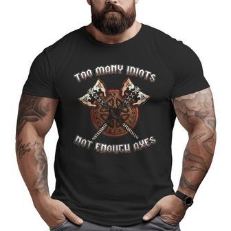 Cool Viking Too Many Idiots Not Enough Axes Funny Norse Gag Big and Tall Men Graphic T-shirt | Mazezy