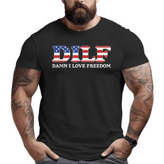 Dilf Damn I Love Freedom Funny 4Th Of July Patriotic Patriotic Funny Gifts Big and Tall Men Graphic T-shirt | Mazezy