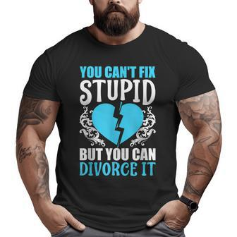Divorce You Cant Fix Stupid But You Can Divorce It It Gifts Big and Tall Men Graphic T-shirt | Mazezy