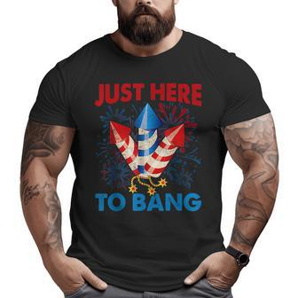 Funny Fourth Of July 4Th Of July Just Here To Bang Fireworks Big and Tall Men Graphic T-shirt | Mazezy