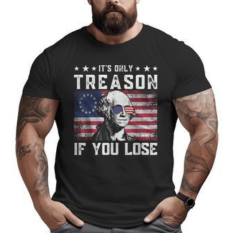 George Washington Its Only Treason If You Lose 4Th Of July Big and Tall Men Graphic T-shirt | Mazezy