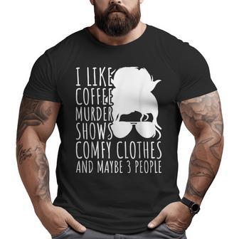 I Like Murder Shows Coffee And Maybe 3 People Gifts For Coffee Lovers Funny Gifts Big and Tall Men Graphic T-shirt | Mazezy