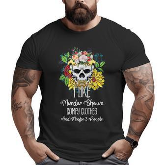 I Like Murder Shows Comfy Clothes Maybe 3 People Skull Big and Tall Men Graphic T-shirt | Mazezy