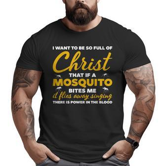 I Want To Be So Full Of Christ Christian Faith Jesus Faith Funny Gifts Big and Tall Men Graphic T-shirt | Mazezy
