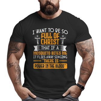 I Want To Be So Full Of Christ Christian Religious Jesus Big and Tall Men Graphic T-shirt | Mazezy