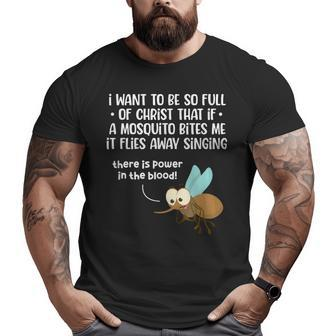 I Want To Be So Full Of Christ That If A Mosquito Bites Me Big and Tall Men Graphic T-shirt | Mazezy