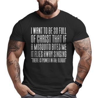 I Want To Be So Full Of Jesus That If A Mosquito Big and Tall Men Graphic T-shirt | Mazezy