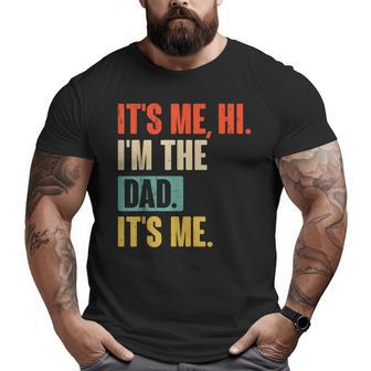 Its Me Hi Im The Dad Its Me - Funny For Dad Fathers Day Funny Gifts For Dad Big and Tall Men Graphic T-shirt | Mazezy