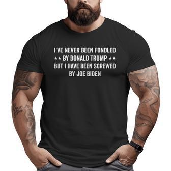 Ive Never Been Fondled By Donald Trump But I Have Been Big and Tall Men T-shirt | Mazezy