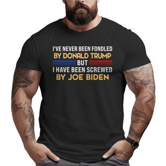 Ive Never Been Fondled By Donald Trump But Screwed By Big and Tall Men T-shirt | Mazezy