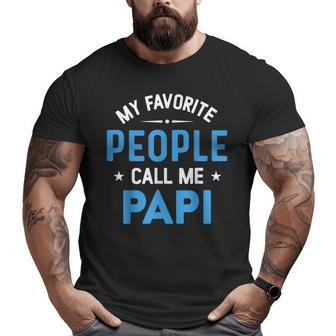 My Favorite People Call Me Papi Funny Papi Fathers Day Big and Tall Men Graphic T-shirt | Mazezy