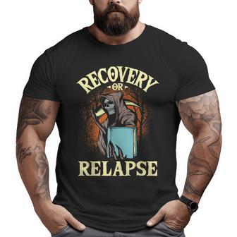 Recovery Or Relapse - Sobriety Anniversary Sober Na Aa Big and Tall Men Graphic T-shirt | Mazezy