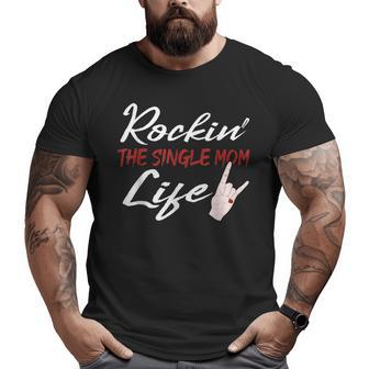 Rockin The Single Mom Life Mothers Day Gifts For Mom Funny Gifts Big and Tall Men Graphic T-shirt | Mazezy