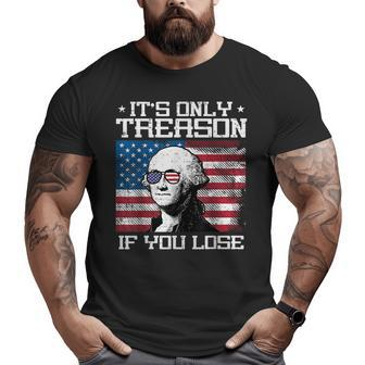 Treason If You Lose Washington 4Th July Patriotic Men Women Patriotic Funny Gifts Big and Tall Men Graphic T-shirt | Mazezy