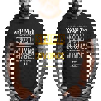 You Cant Fix Stupid But You Can Divorce It Divorce Lawyer It Gifts Big and Tall Men Graphic T-shirt | Mazezy